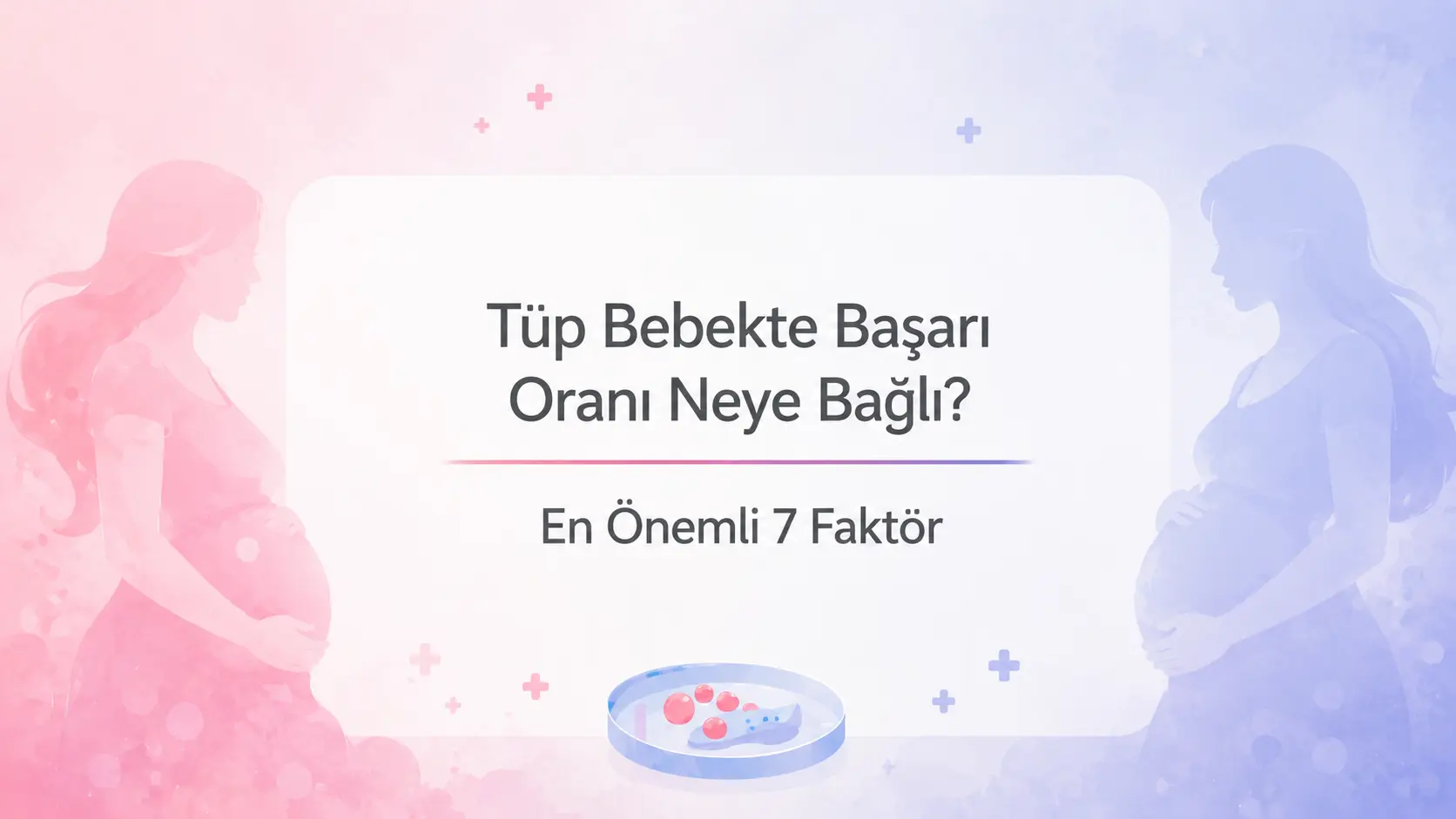 Tüp bebekte başarı oranı neye bağlı