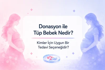 Donasyon ile tüp bebek nedir?